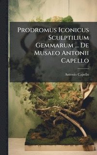 bokomslag Prodromus Iconicus Sculptilium Gemmarum ... De Musaeo Antonii Capello