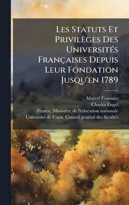Marcel Fournier, Charles Engel - Les Statuts Et Privilèges Des UniversitÃ(c)s Françaises Depuis Leur Fondation Jusqu'en 1789, Inbunden