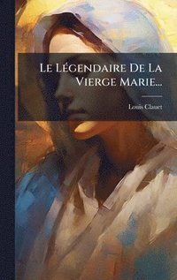 bokomslag LÃ(c)gendaire De La Vierge Marie...