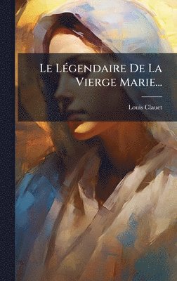 bokomslag LÃ(c)gendaire De La Vierge Marie...