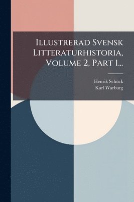 bokomslag Illustrerad Svensk Litteraturhistoria, Volume 2, Part 1...