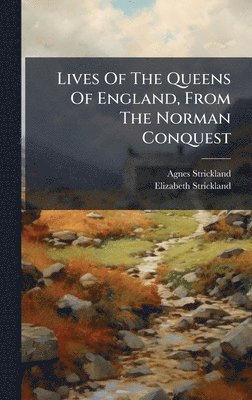 bokomslag Lives Of The Queens Of England, From The Norman Conquest