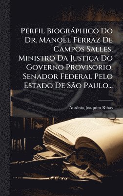 bokomslag Perfil BiogrÃ¡phico Do Dr. Manoel Ferraz De Campos Salles, Ministro Da JustiÃ§a Do Governo Provisorio, Senador Federal Pelo Estado De SÃ£o Paulo...