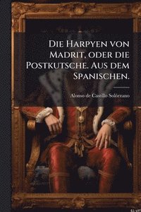 bokomslag Harpyen von Madrit, oder die Postkutsche. Aus dem Spanischen.