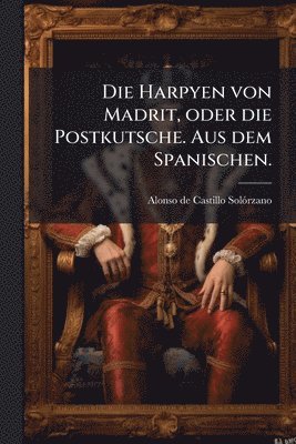 bokomslag Harpyen von Madrit, oder die Postkutsche. Aus dem Spanischen.