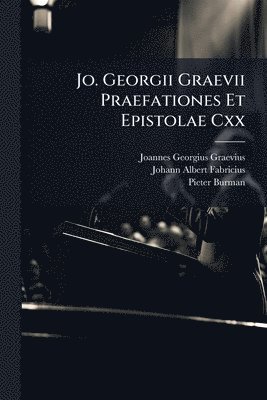 Joannes Georgius Graevius, Pieter Burman - Jo. Georgii Graevii Praefationes Et Epistolae Cxx, Häftad