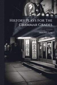 bokomslag History Plays For The Grammar Grades