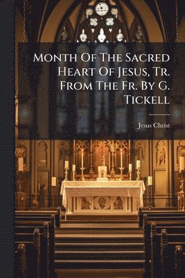 bokomslag Month Of The Sacred Heart Of Jesus, Tr. From The Fr. By G. Tickell