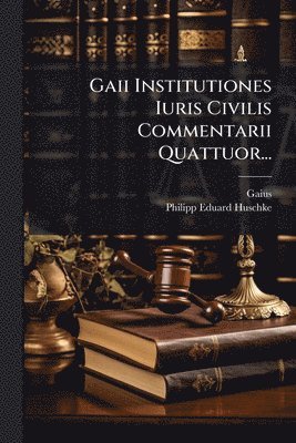 bokomslag Gaii Institutiones Iuris Civilis Commentarii Quattuor...