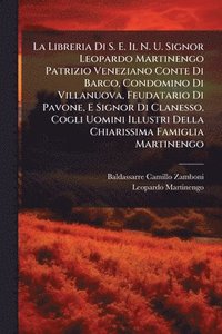 bokomslag La Libreria Di S. E. Il N. U. Signor Leopardo Martinengo Patrizio Veneziano Conte Di Barco, Condomino Di Villanuova, Feudatario Di Pavone, E Signor Di