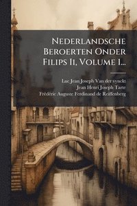 bokomslag Nederlandsche Beroerten Onder Filips Ii, Volume 1...