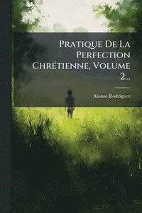 bokomslag Pratique De La Perfection ChrÃ(c)tienne, Volume 2...