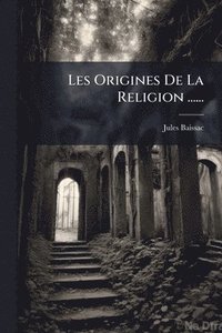 bokomslag Les Origines De La Religion ......