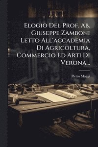 bokomslag Elogio Del Prof. Ab. Giuseppe Zamboni Letto All'accademia Di Agricoltura, Commercio Ed Arti Di Verona...