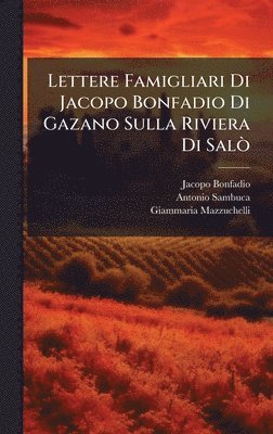Jacopo Bonfadio, Antonio Sambuca, Giammaria Mazzuchelli - Lettere Famigliari Di Jacopo Bonfadio Di Gazano Sulla Riviera Di SalÃ², Inbunden
