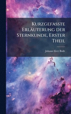 Kurzgefasste Erläuterung der Sternkunde, Erster Theil