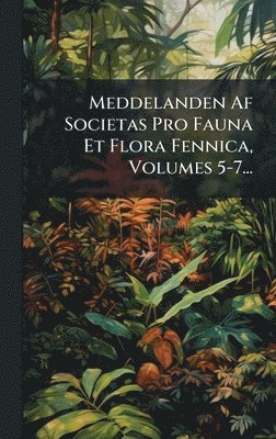 Anonymous - Meddelanden Af Societas Pro Fauna Et Flora Fennica, Volumes 5-7..., Inbunden