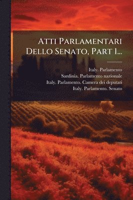 Atti Parlamentari Dello Senato, Part 1...