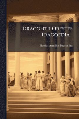 Dracontii Orestes Tragoedia...