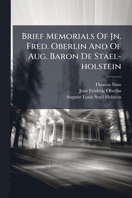 Brief Memorials Of Jn. Fred. Oberlin And Of Aug. Baron De Stael-holstein