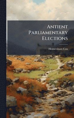 Antient Parliamentary Elections