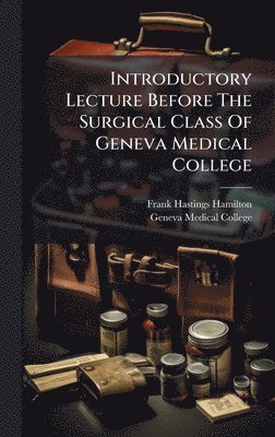 Introductory Lecture Before The Surgical Class Of Geneva Medical College