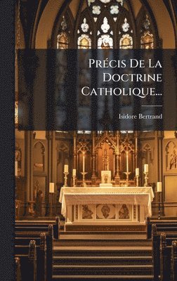 PrÃ(c)cis De La Doctrine Catholique...