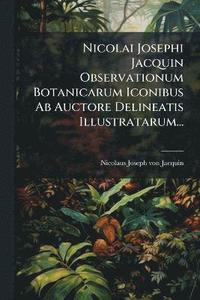 bokomslag Nicolai Josephi Jacquin Observationum Botanicarum Iconibus Ab Auctore Delineatis Illustratarum...