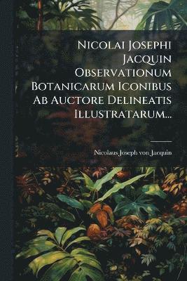 bokomslag Nicolai Josephi Jacquin Observationum Botanicarum Iconibus Ab Auctore Delineatis Illustratarum...