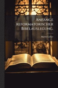 bokomslag Anfänge reformatorischer Bibelauslegung.