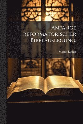 bokomslag Anfänge reformatorischer Bibelauslegung.