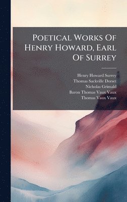 Nicholas Grimald - Poetical Works Of Henry Howard, Earl Of Surrey, Inbunden