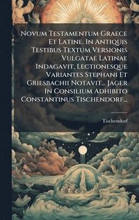 bokomslag Novum Testamentum Graece Et Latine. In Antiquis Testibus Textum Versionis Vulgatae Latinae Indagavit, Lectionesque Variantes Stephani Et Griesbachii Notavit... Jager In Consilium Adhibito Constanti...