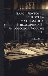 bokomslag Isaaci Newtoni ... Opuscula Mathematica, Philosophica Et Philologica, Volume 1...