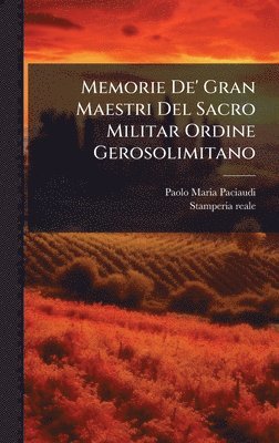 Paolo Maria Paciaudi - Memorie De' Gran Maestri Del Sacro Militar Ordine Gerosolimitano, Inbunden