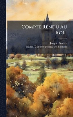 Jacques Necker - Compte Rendu Au Roi..., Inbunden