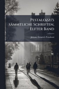 bokomslag Pestalozzi's sämmtliche Schriften, Elfter Band