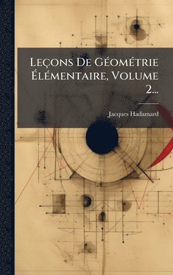 Jacques Hadamard - Leçons De GÃ(c)omÃ(c)trie ÃlÃ(c)mentaire, Volume 2..., Inbunden