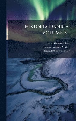Saxo Grammaticus, Petrus-Erasmus Mã1/4ller - Historia Danica, Volume 2..., Inbunden
