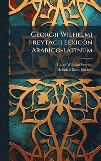 bokomslag Georgii Wilhelmi Freytagii Lexicon Arabico-latinum
