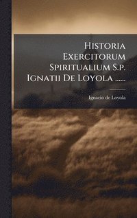 bokomslag Historia Exercitorum Spiritualium S.p. Ignatii De Loyola ......