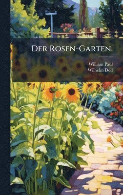 William Paul, Wilhelm Döll, Wilhelm DÃ¶ll - Rosen-Garten., Inbunden