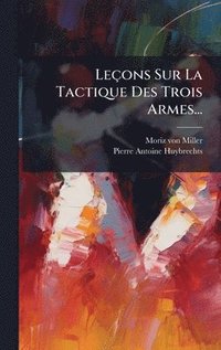 bokomslag Leçons Sur La Tactique Des Trois Armes...