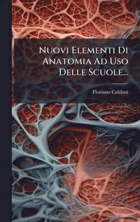 bokomslag Nuovi Elementi Di Anatomia Ad Uso Delle Scuole...