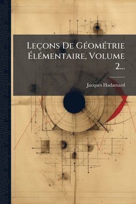 Jacques Hadamard - Leçons De GÃ(c)omÃ(c)trie ÃlÃ(c)mentaire, Volume 2..., Häftad