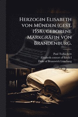 Herzogin Elisabeth von MÃ1/4nden (gest. 1558), geborene Markgräfin von Brandenburg.