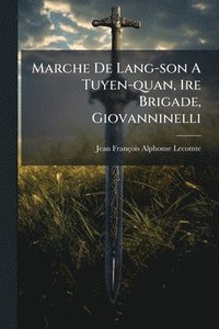 bokomslag Marche De Lang-son A Tuyen-quan, 1re Brigade, Giovanninelli