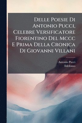 bokomslag Delle Poesie Di Antonio Pucci, Celebre Versificatore Fiorentino Del Mccc E Prima Della Cronica Di Giovanni Villani