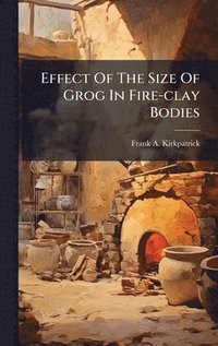 bokomslag Effect Of The Size Of Grog In Fire-clay Bodies