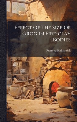 bokomslag Effect Of The Size Of Grog In Fire-clay Bodies